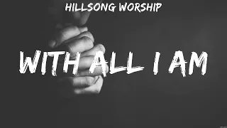 Hillsong Worship - With All I Am (Lyrics) Hillsong Worship