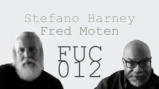 FUC 012 | Fred Moten & Stefano Harney — the university: last words