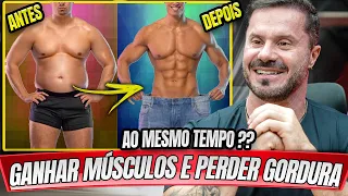 PERDER GORDURA E GANHAR MASSA MUSCULAR AO MESMO TEMPO, É POSSÍVEL ?