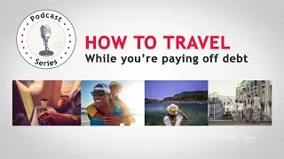 How To Travel While You're Paying Off Debt (Season 2 Episode 13)