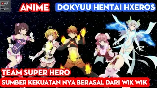 Alur Cerita Film Anime Dokyuu Hentai HxEros - Team superhero sumber kekuatan berasal dari wik wik