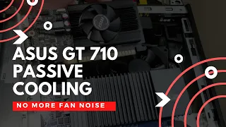 Project 2021: Replacing Graphics Card MSI GT 710 (Fan) with ASUS GT 710 (Passive Cooling )