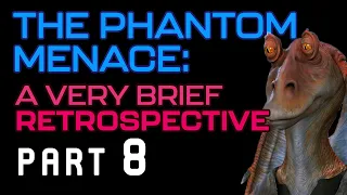 A Brief Retrospective | Star Wars: The Phantom Menace (Part 8)