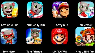 Tom Friends,Tom Gold Run,Tom Hero,Vlad&Niki Run,Tom Jetski 2,Tom Candy Run,Mario Run,Subway Surf