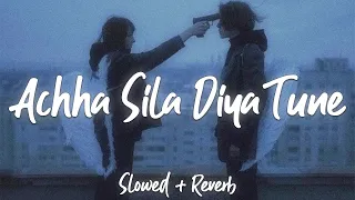 Achha Sila Diya Tune || Slowed + Reverb || HRSH Music