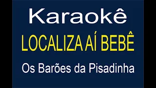 LOCALIZA AÍ BEBÊ - KARAOKÊ - OS BARÕES DA PESADINHA