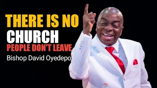 There is No Church People Don't Leave - Bishop David Oyedepo