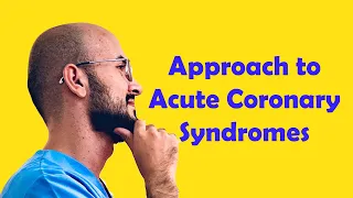 Approach to Myocardial Infarction (acute coronary syndromes)