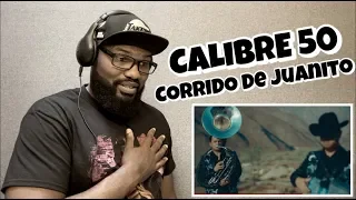 Calibre 50 - Corrido De Juanito | REACTION