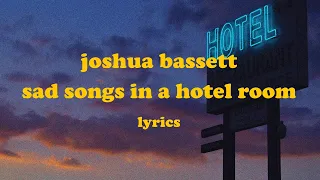 Sad Songs In A Hotel Room - Joshua Bassett (Lyrics)