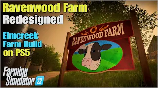 RAVENWOOD FARM REDESIGNED ON ELMCREEK | Console Farm Build | FS22 | Farming Simulator 22 | PS5