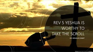 Rev 5 Yeshua is Worthy to Take the Scroll - The Way Congregation