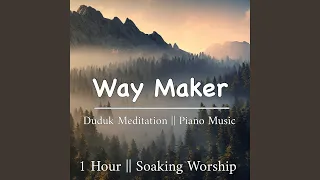 Way Maker || Duduk Meditation || Piano Music || Hour Soaking Worship