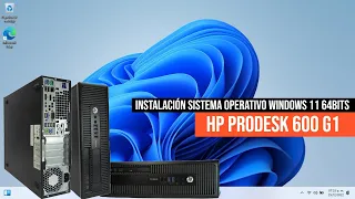 HP PRODESK 600 G1/ Instalación sistema operativo Windows 11 64bits