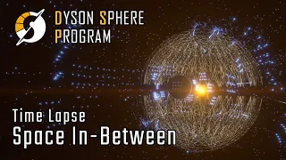 Space In-Between - Time Lapse - Dyson Sphere Program