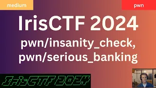 IrisCTF2024 pwn/insanity_check, pwn/serious_banking Writeups