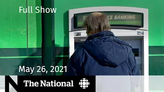 Bank fees backlash, Alberta reopening, Cannabis coping | The National for May 26, 2021