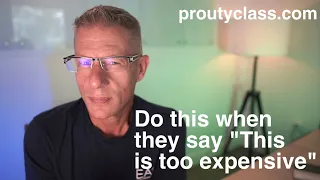 How to respond when a prospect says, "You are too expensive." - Chris Prouty Live