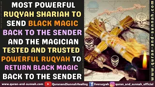 Most Powerful Ruqyah To Send Black Magic Back To The Sender And The Magician.