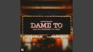 Dame To (feat. HAM THE PRODUCER & DJ URMA OFICIAL)