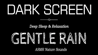 GENTLE Rain Sounds For Sleeping Dark Screen | DEEP SLEEP & RELAXATION | ASMR