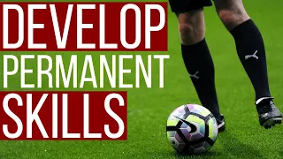 How To Build PERMANENT Soccer Skills - Take Your Game To The Next Level