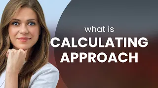 Mastering Strategy: Understanding the "Calculating Approach"