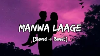 Manwa Laage [Slowed+Reverb] - Arijit singh, Shreya ghosal | Neet Lofi |