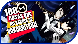 100+1 Cosas Que No Sabias De: Kuroshitsuji - Especial 1K