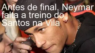 Antes de final Neymar falta a treino do Santos na Vila