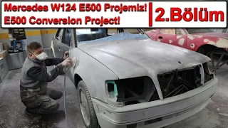 Mercedes W124 E500 Projemiz! / E500 Conversion Project - 2. Bölüm Boya Aşaması