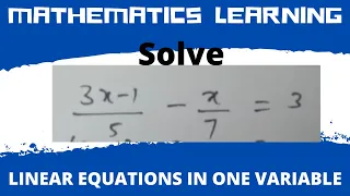 Linear Equations in One Variable| Solve (3x-1)/5 - x/7 = 3