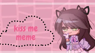 kiss me//animation meme?//gacha//collab with @sofairygamingand @Carloz-Kun1927♡♡♡♡