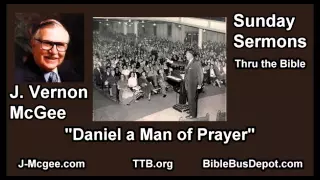 Daniel a Man of Prayer - J Vernon McGee - FULL Sunday Sermons