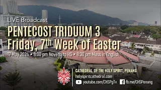 Friday, 7th Week of Easter - Triduum 3 | 17 May 2024 | Novena to HS (Day 8) @ 8pm & Mass @ 8.30pm