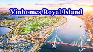 Siêu Dự Án Vinhomes Royal Island Hải Phòng Khủng Đến Mức Nào - Sốc Với Tiến Độ Thần Tốc.