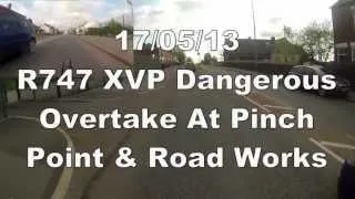 17/05/13 R747 XVP Dangerous Overtake At Pinch Point & Road Works YouTube Edit