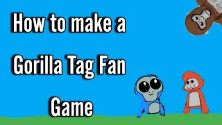 How To Make Gorilla Tag Fan Game (For Beginners)