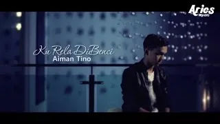 Aiman Tino - Ku Rela Dibenci (Official Music Video with Lyric)