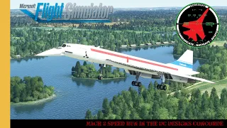 Mach 2 Speed Run in The DC Designs Concorde | MSFS | Microsoft Flight Simulator