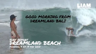 DREAMLAND BEACH BALI " surf make happy" || 18 MAY 2021 SURF REPORT