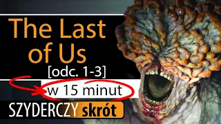 THE LAST OF US [odc. 1-3] w 15 minut | Szyderczy Skrót