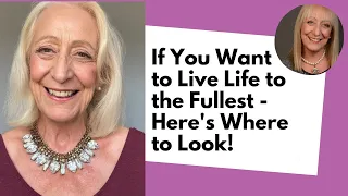 If You Want to Live Life to the Fullest - Here's Where to Look!