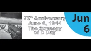 75th Anniversary: The Strategy of D-Day (Part One)