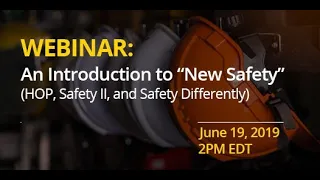 Webinar: An Introduction to “New Safety” (HOP, Safety II, and Safety Differently)