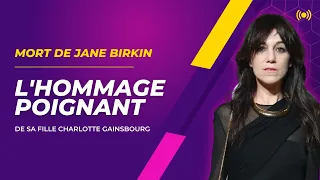 Mort de Jane Birkin : L'hommage déchirant de Charlotte Gainsbourg à sa maman