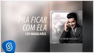 Léo Magalhães - Pra Ficar Com Ela (Eu Tô A Fim de Alguém) [Áudio Oficial]