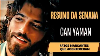 🚨CAN YAMAN - RESUMO DA SEMANA ( O Que de Fato Aconteceu? ) #canyaman