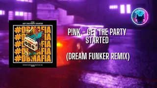 P!nk - Get The Party Started (Dream Funker Remix)