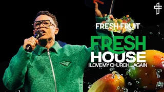 Fresh House: I Love My Church… Again // Fresh Fruit (Part 3) // Charles Metcalf